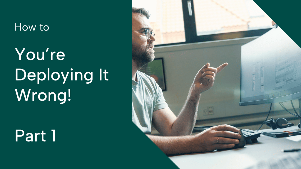 Graphic with the text you're deploying it wrong - part one and image of man sitting at his desk in the office