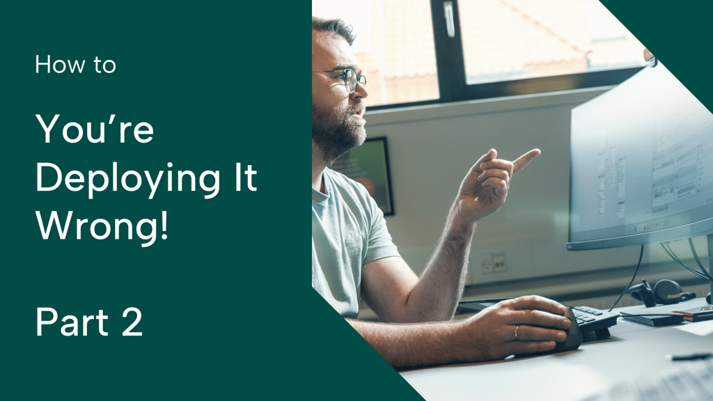 Graphic with the text you're deploying it wrong - part two and image of man sitting at his desk in the office