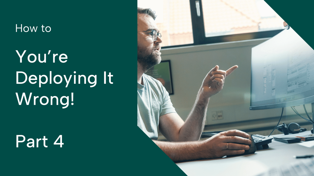 Graphic with the text you're deploying it wrong - part four and image of man sitting at his desk in the office