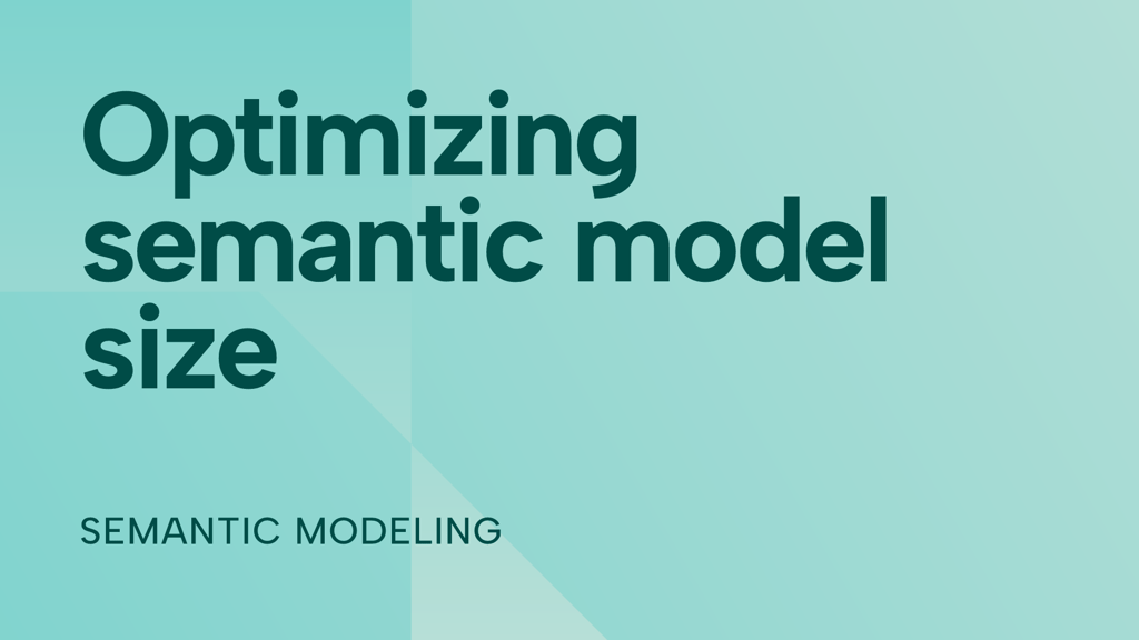 Optimizing semantic model size in Power BI and Fabric: a comprehensive guide