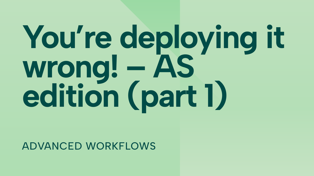 You’re deploying it wrong! – AS edition (part 1)