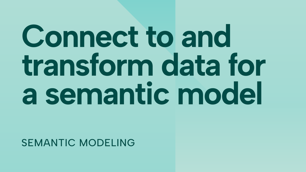 Connect to and transform data for a semantic model&nbsp;