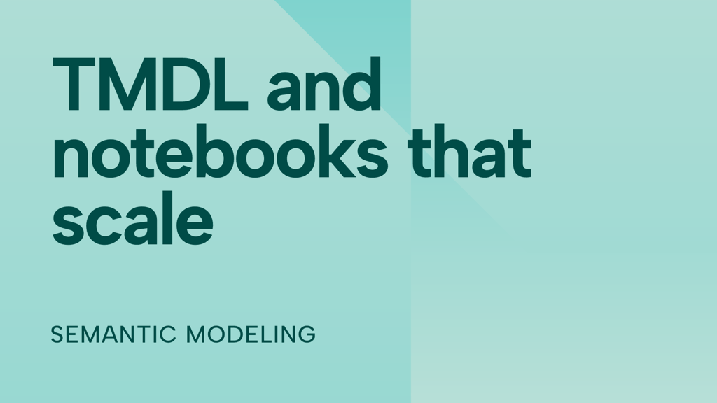 TMDL scripts, notebooks, and Tabular Editor: tools that help you scale