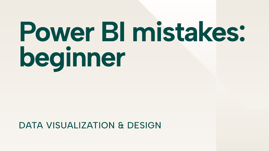 Power BI for beginners: 7 mistakes you don't want to make