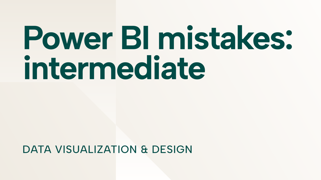 Power BI for intermediates: 7 mistakes you don't want to make