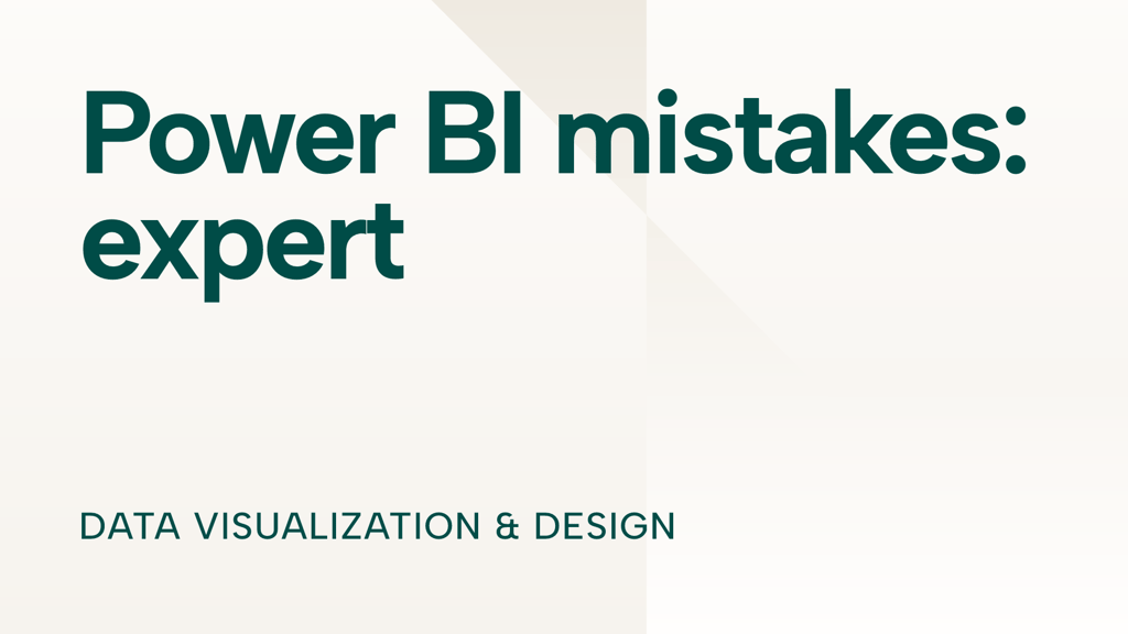 Power BI for experts: 7 mistakes you don't want to make