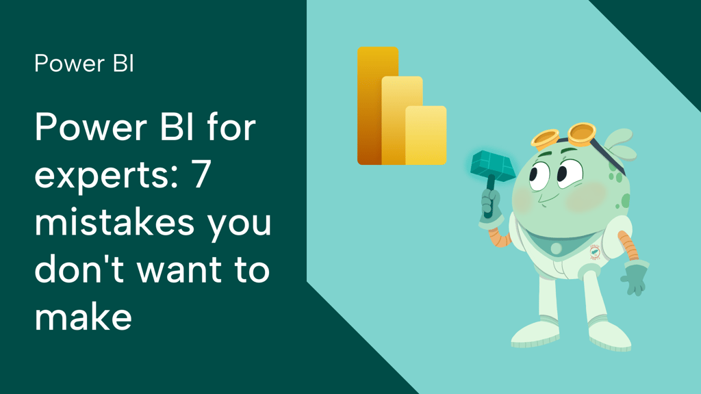 Power BI for experts: 7 mistakes you don't want to make