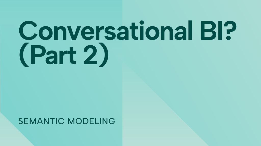 Reports or conversational BI? How to make the choice (Part 2)