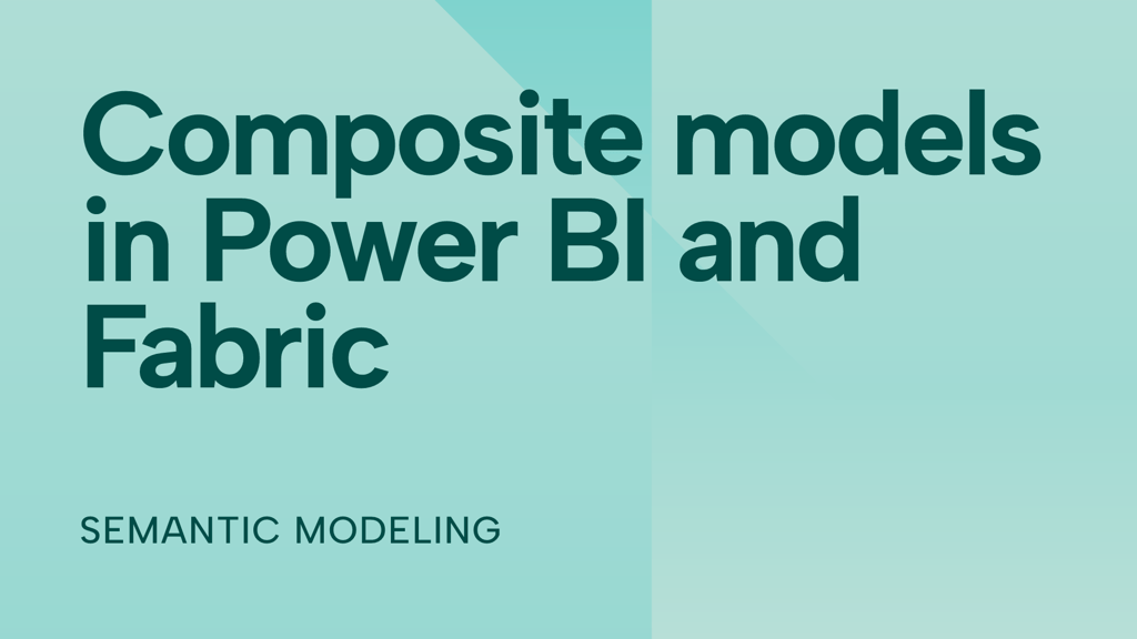Composite models in Power BI and Fabric