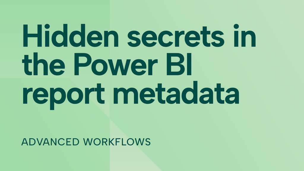 Hidden secrets in the Power BI report metadata