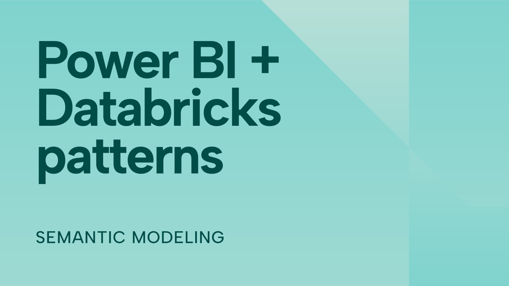 Semantic modelling patterns with Power BI and Databricks